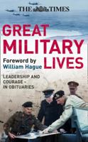 The "Times" Great Military Lives: Leadership and Courage - from Waterloo to the Falklands in Obituaries (Times) 0007276702 Book Cover