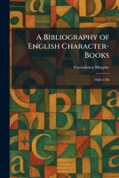 A Bibliography of English Character-Books: 1608-1700 1025303792 Book Cover