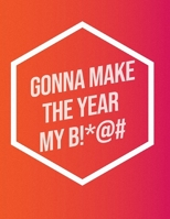 I'm Gonna Make The Year My B!*@#: Inspirational Quote Notebook 1657906825 Book Cover