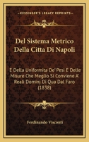 Del Sistema Metrico Della Citta Di Napoli: E Della Uniformita De' Pesi E Delle Misure Che Meglio Si Conviene A' Reali Dominj Di Qua Dal Faro (1838) 1168080991 Book Cover