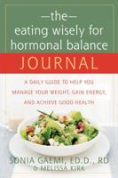 The Eating Wisely for Hormonal Balance Journal: A Daily Guide to Help You Manage Your Weight, Gain Energy, and Achieve Good Health (Journal) 1572243945 Book Cover