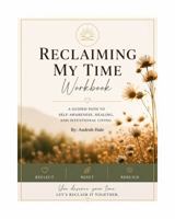 Reclaiming My Time The 21-Day Reset A Guide to Reclaiming Your Energy, Power, and Purpose B0GZVQ63DM Book Cover