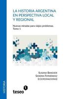 La historia argentina en perspectiva local y regional: Nuevas miradas para viejos problemas 9877231336 Book Cover