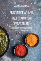 FRIGGITRICE AD ARIA Ricettario per Vegetariani: 40 croccanti ricette vegetariane per la tua Air Fryer (Italian Edition) B0CKG6XP7T Book Cover