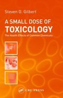 A Small Dose of Toxicology: The Health Effects of Common Chemicals 0415311683 Book Cover