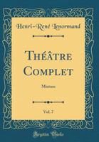 Théâtre Complet, Vol. 7: Mixture (Classic Reprint) 1396171118 Book Cover
