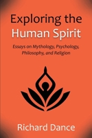 Exploring the Human Spirit: Essays on Mythology, Psychology, Philosophy, and Religion B0CSFCBHRF Book Cover