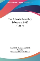 The Atlantic Monthly, February, 1867 1120340160 Book Cover