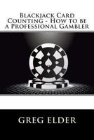 Blackjack Card Counting - How to be a Professional Gambler 1480153125 Book Cover