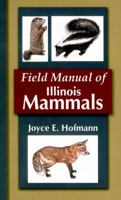 Field Manual of Illinois Mammals 1882932110 Book Cover