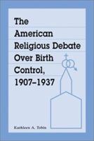 The American Religious Debate over Birth Control 1907-1937 0786410817 Book Cover