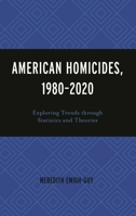 American Homicides, 1980-2020: Exploring Trends Through Statistics and Theories 1793629617 Book Cover