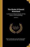 The Works of the Rev. Daniel Waterland, D. D.: To Which Is Prefixed a Review of the Author's Life and Writings, Volume 2 1010564854 Book Cover