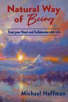 Natural Way of Being: Trust your Heart and Collaborate with Life 1736722204 Book Cover