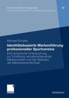 Identitatsbasierte Markenfuhrung Professioneller Sportvereine: Eine Empirische Untersuchung Zur Ermittlung Verhaltensrelevanter Markennutzen Und Der Relevanz Der Markenpersonlichkeit 3834932221 Book Cover