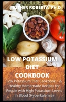 LOW POTASSIUM DIET COOKBOOK: Low Potassium & Healthy Homemade Recipes for healthy meal plan B087FG9LXS Book Cover