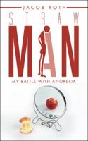 Straw Man: My Battle with Anorexia 1532041756 Book Cover