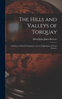 The Hills And Valleys Of Torquay: A Study In Valley Development And An Explanation Of Local Scenery B0BQ8JJN3T Book Cover