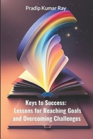 Keys to Success: Lessons for Reaching Goals and Overcoming Challenges: Motivational & Inspirational B0CCCSD8Z1 Book Cover