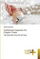 Confession Capsules For Chaotic Times: The Only Anti Virus For All Virus 6137894444 Book Cover