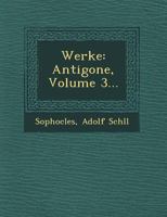 Werke: Antigone, Volume 3... 1249729181 Book Cover