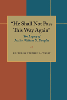 He Shall Not Pass This Way Again: The Legacy of Justice William O. Douglas (Pitt Series in Policy and Institutional Studies) 0822954354 Book Cover