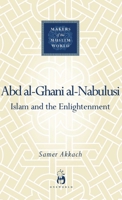 Abd al-Ghani al-Nabulusi: Islam and the Enlightenment 1851685081 Book Cover