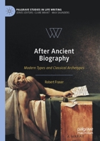 After Ancient Biography: Modern Types and Classical Archetypes 3030351718 Book Cover