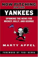 Now Pitching for the Yankees: Spinning the News for Mickey, Billy, and George 1930844182 Book Cover