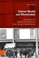 Urbaner Wandel Und Offentlichkeit: Die Peripherien Madrids Und Barcelonas in Der Zeit Der Franco-Diktatur 3412514144 Book Cover