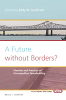 A Future Without Borders? Theories and Practices of Cosmopolitan Peacebuilding 9004325379 Book Cover