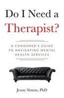 Do I Need a Therapist? A Consumer’s Guide to Navigating Mental Health Services 169001296X Book Cover