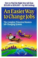 An Easier Way to Change Jobs: The Complete Princeton/Masters Job Changing System 1882885015 Book Cover