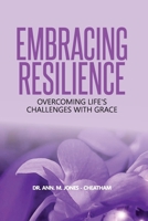 EMBRACING RESILIENCE: OVERCOMING LIFE’S CHALLENGES WITH GRACE B0DQSPMQ8M Book Cover