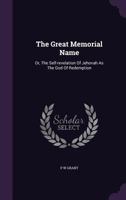 The Great Memorial Name: Or, The Self-revelation Of Jehovah As The God Of Redemption 1359951164 Book Cover