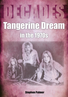 Decades: Tangerine Dream in the 1970s 1789521610 Book Cover