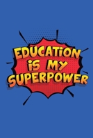 Education Is My Superpower: A 6x9 Inch Softcover Diary Notebook With 110 Blank Lined Pages. Funny Education Journal to write in. Education Gift and SuperPower Design Slogan 1698640870 Book Cover