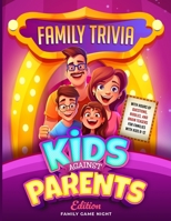 Family Trivia: Kids Against Parents Edition With Hours Of Questions, Riddles And Brain Teasers For Families With Kids 8-12 B0CQ26V25S Book Cover