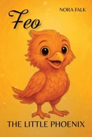 Feo - The Little Phoenix | A story about courage, magic, and experience: Picture book for children ages 2 and up about self-worth, feelings, and hope ... for birthdays and holidays | Bedtime story B0FCC7PJTZ Book Cover