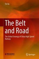 The Belt and Road: The Global Strategy of China High-Speed Railway 9811311048 Book Cover