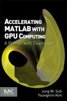 Accelerating MATLAB with GPU Computing: A Primer with Examples 0124080804 Book Cover