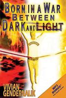 Born in a War Between Dark and Light 0991303288 Book Cover