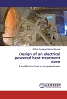 Design of an electrical powered heat treatment oven: A modification from a coal powered oven 6138387155 Book Cover