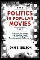 Politics in Popular Movies: Rhetorical Takes on Horror, War, Thriller, and Sci-Fi Films 1612055575 Book Cover