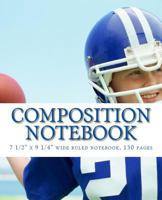 Composition Notebook: 7 1/2 X 9 1/4 Wide Ruled Exercise Notebook, 130 Pages with Football Theme for Boys 1724936670 Book Cover