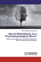 Neural BioFeedback; As a "Psychophysiological Mirror": Protocol and Guidelines for COVID-19 Patients for Stress, Anxiety, and Sleep Disorder 6202524499 Book Cover
