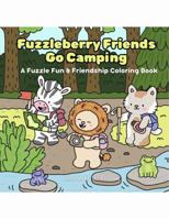 Fuzzleberry Friends Go Camping: A Fuzzle Fun and Friendship Coloring Book (Fuzzleberry Friends Coloring Book Series) B0H4YWFFPK Book Cover