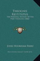 Theognis Restitutus: The Personal History of the Poet Theognis 0469112662 Book Cover