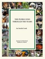 The Pueblo Zoo Through the Years: An Inside Look 0997680970 Book Cover