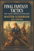 Final Fantasy Tactics: The Ivalice Chronicles Remaster – Master Guidebook 2025 Edition B0FT2TL645 Book Cover